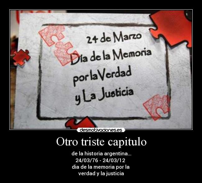 Otro triste capitulo - de la historia argentina...
24/03/76 - 24/03/12
dia de la memoria por la
verdad y la justicia