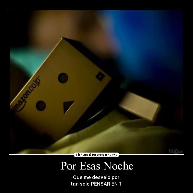 Por Esas Noche - Que me desvelo por
tan solo PENSAR EN TI