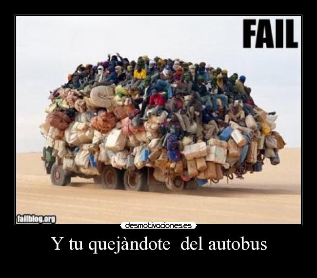Y tu quejàndote del autobus -
