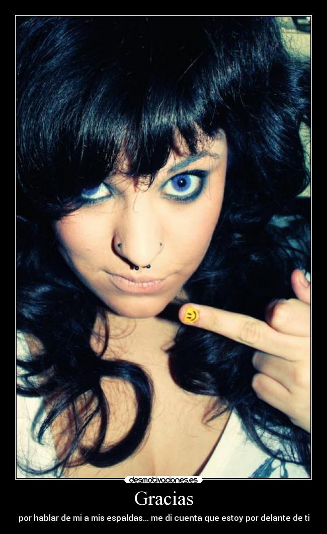 Gracias - por hablar de mi a mis espaldas... me di cuenta que estoy por delante de ti