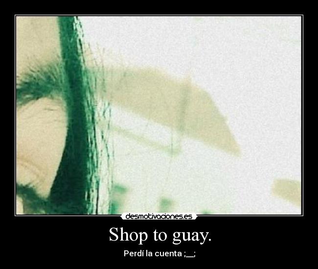 Shop to guay. -