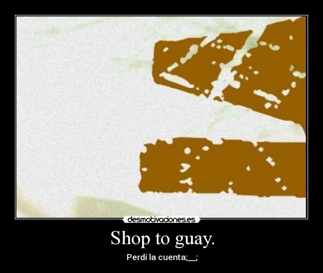 Shop to guay. -