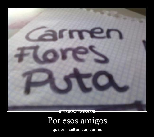 Por esos amigos - que te insultan con cariño.