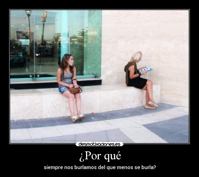 carteles por que siempre nos burlamos del que menos burla risa desmotivaciones