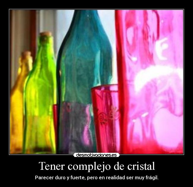 Tener complejo de cristal - 