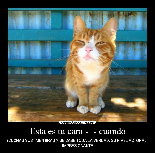 Esta es tu cara -_- cuando -