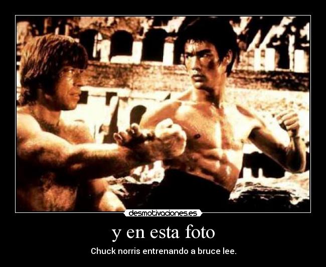 y en esta foto - Chuck norris entrenando a bruce lee.