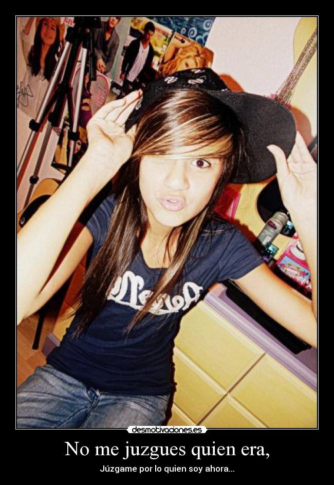 No me juzgues quien era, -