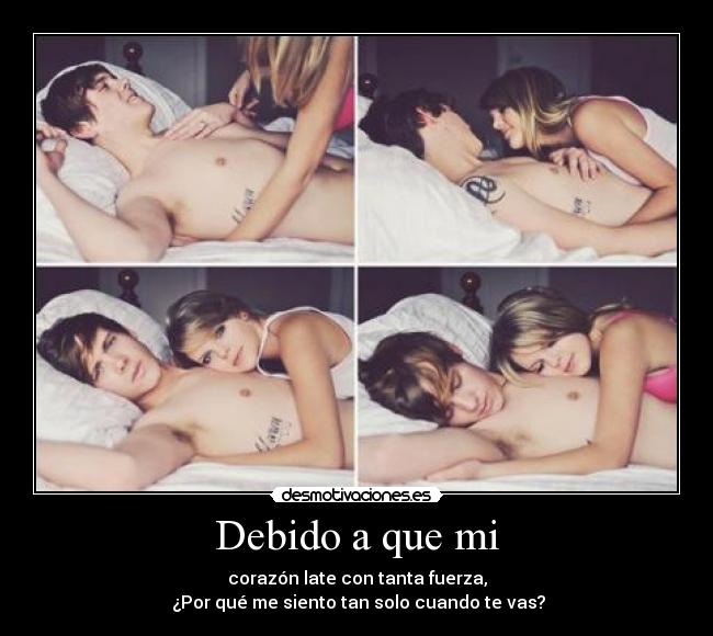 Debido a que mi - corazón late con tanta fuerza,
¿Por qué me siento tan solo cuando te vas?