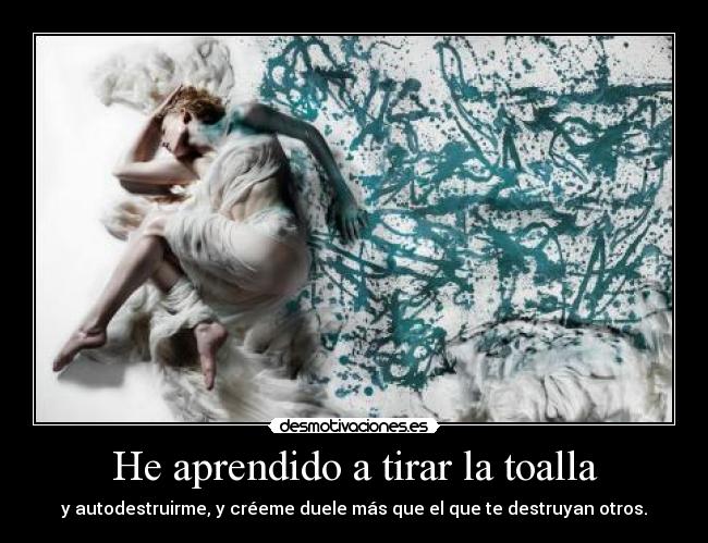 He aprendido a tirar la toalla -