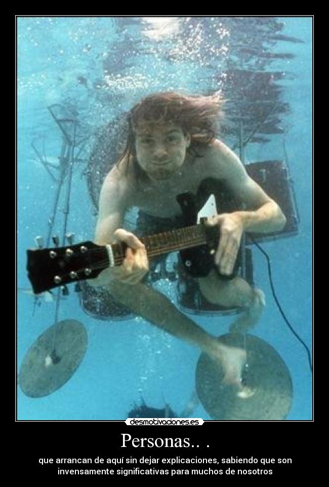 Personas.. . - que arrancan de aquí sin dejar explicaciones, sabiendo que son
invensamente significativas para muchos de nosotros