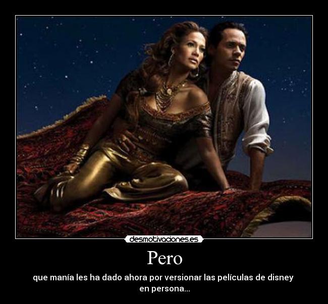 Pero - que manía les ha dado ahora por versionar las películas de disney
en persona...