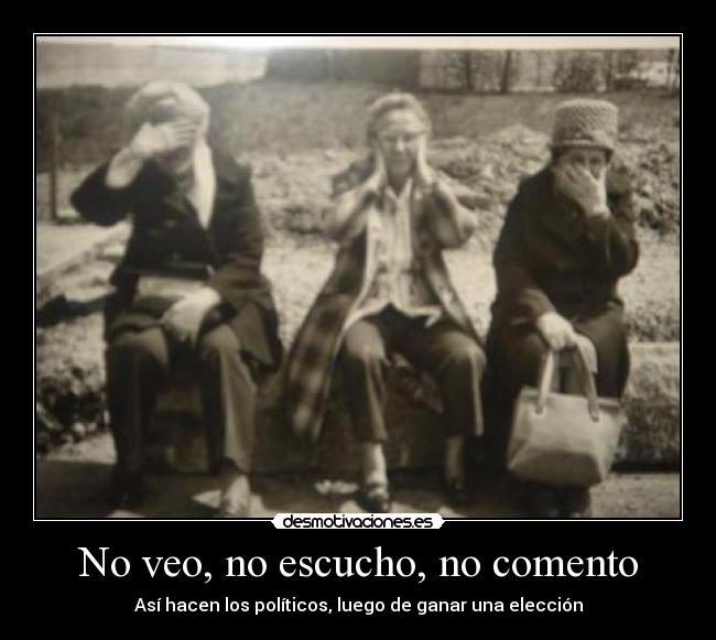 No veo, no escucho, no comento - Así hacen los políticos, luego de ganar una elección