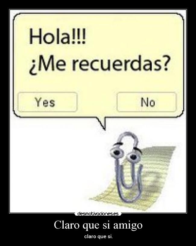 Claro que si amigo - claro que si.