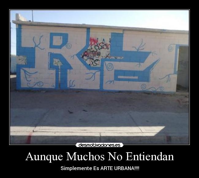 Aunque Muchos No Entiendan - Simplemente Es ARTE URBANA!!!!