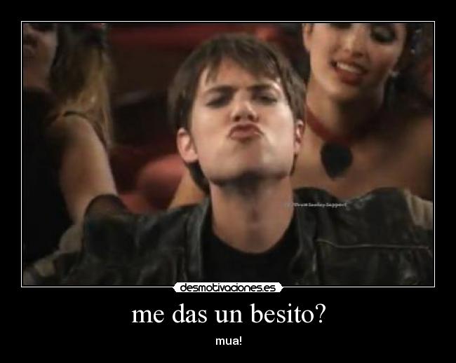 me das un besito? -
