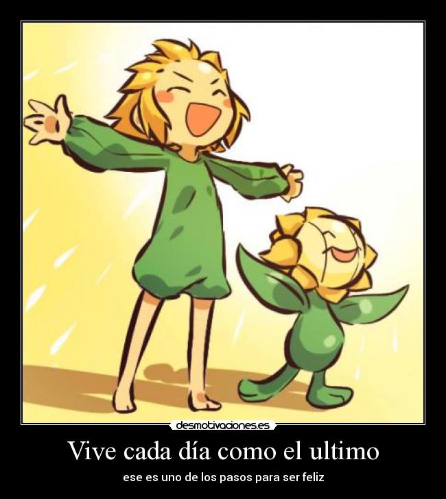 Vive cada día como el ultimo - ese es uno de los pasos para ser feliz