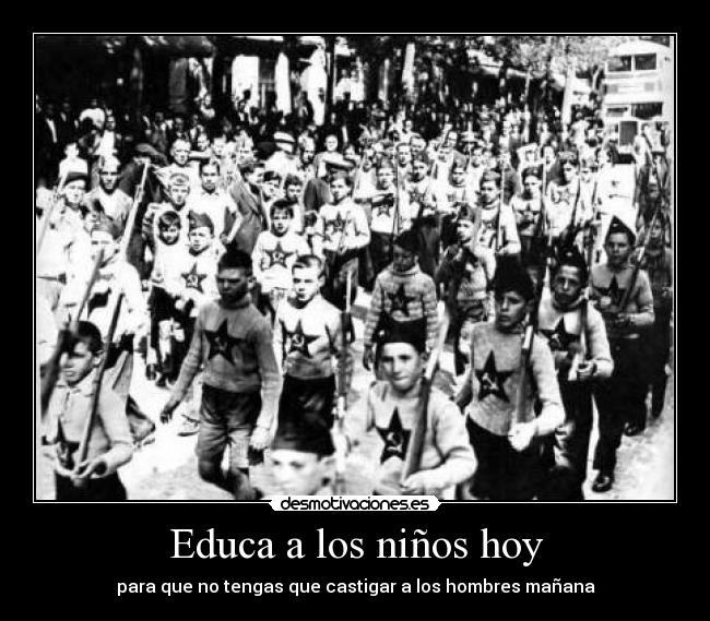 Educa a los niños hoy - para que no tengas que castigar a los hombres mañana