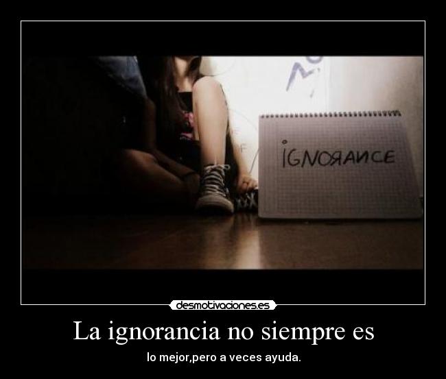 La ignorancia no siempre es - 