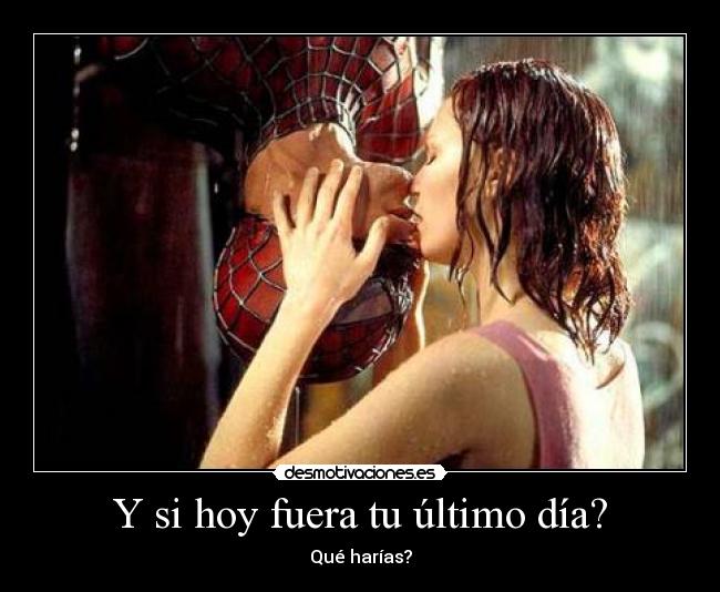 Y si hoy fuera tu último día? -