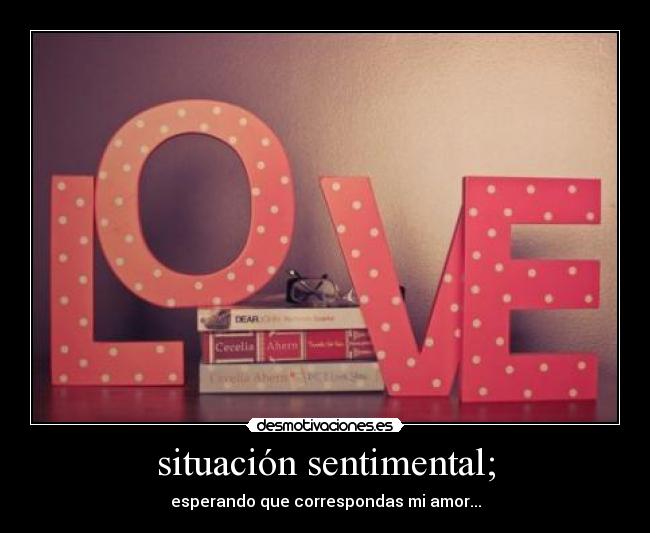 situación sentimental; -