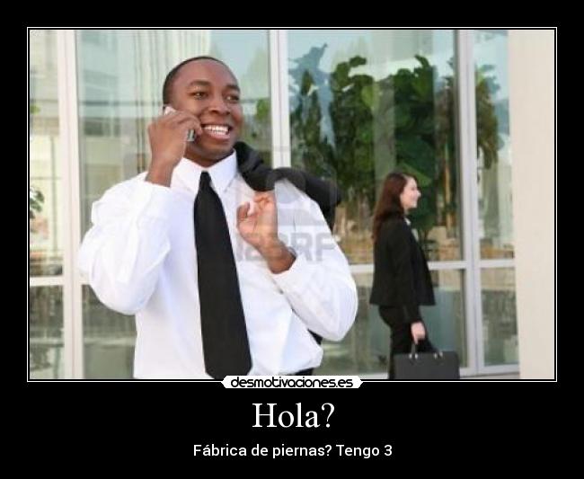 Hola? - Fábrica de piernas? Tengo 3