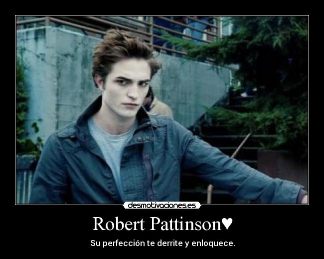 Robert Pattinson♥ - Su perfección te derrite y enloquece.