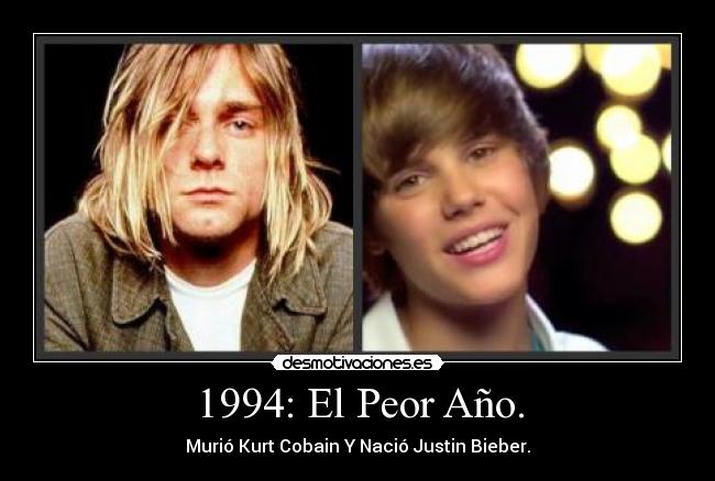 1994: El Peor Año. - Murió Kurt Cobain Y Nació Justin Bieber.