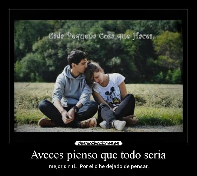 Aveces pienso que todo seria -