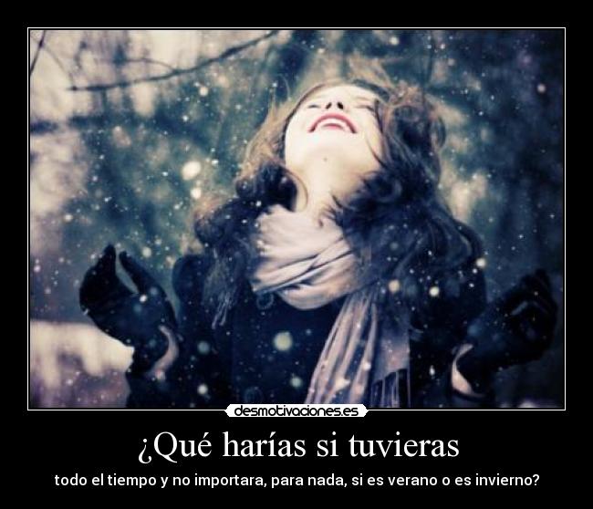 ¿Qué harías si tuvieras - 