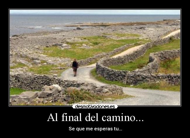 Al final del camino... - Se que me esperas tu...