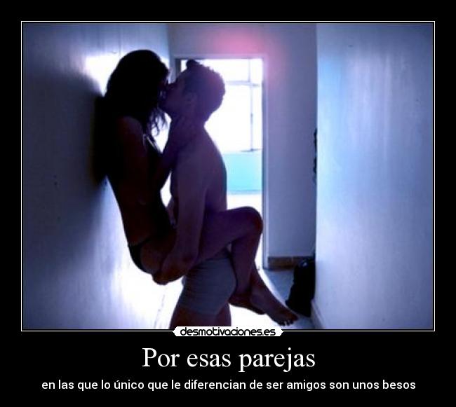 Por esas parejas - en las que lo único que le diferencian de ser amigos son unos besos