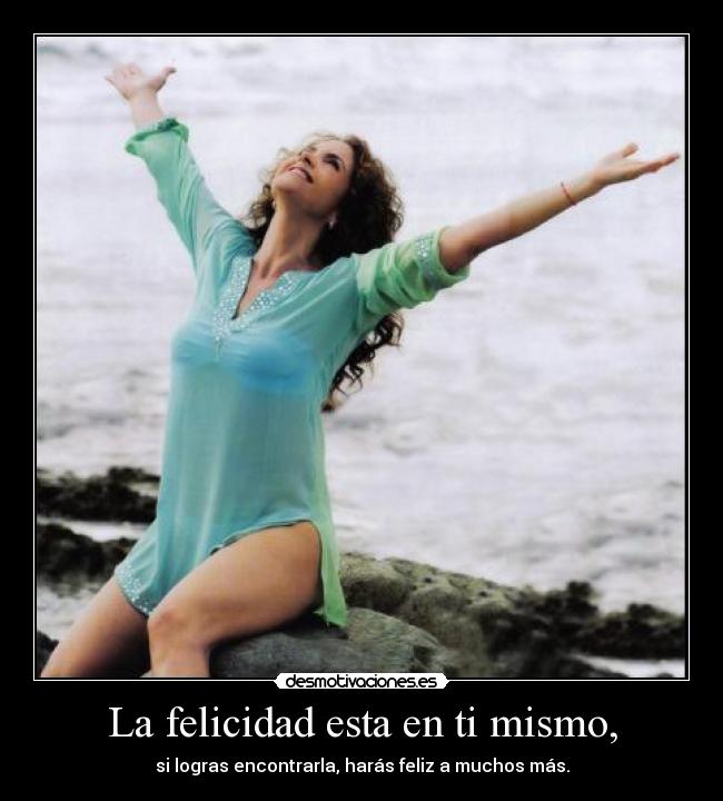La felicidad esta en ti mismo, - 