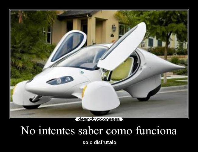 No intentes saber como funciona - 