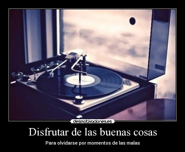 Disfrutar de las buenas cosas -