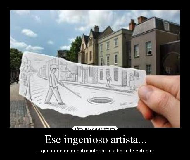 Ese ingenioso artista... - ... que nace en nuestro interior a la hora de estudiar