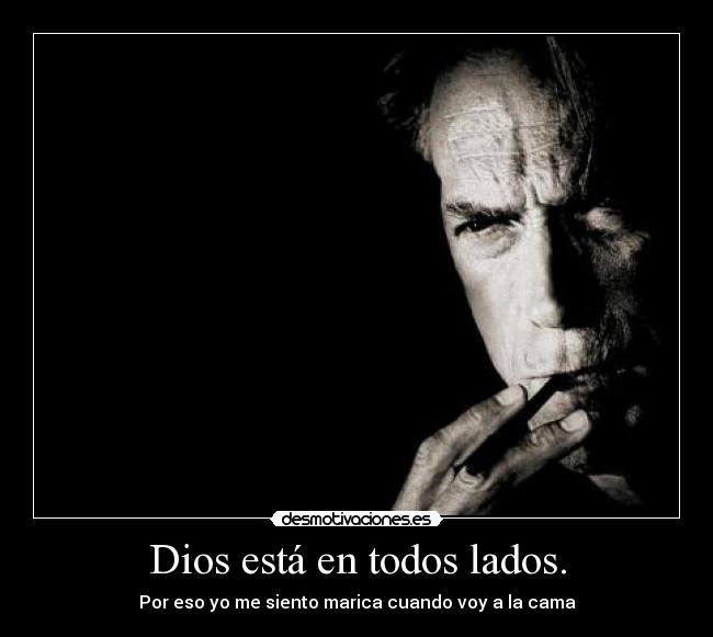 Dios está en todos lados. -