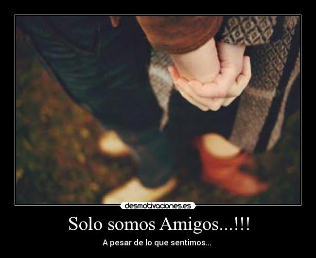 Solo somos Amigos...!!! -