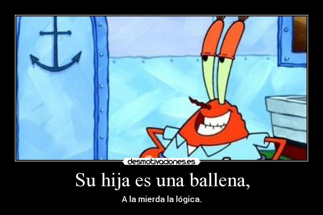 Su hija es una ballena, -