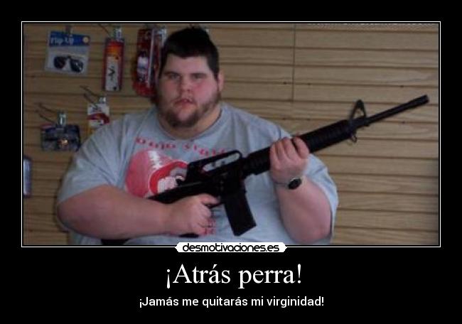 ¡Atrás perra! -