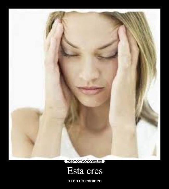 Esta eres - tu en un examen