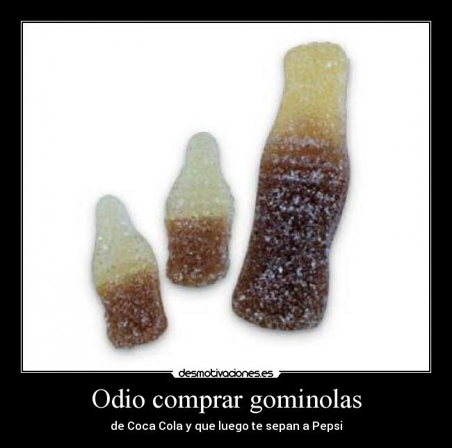 Odio comprar gominolas -