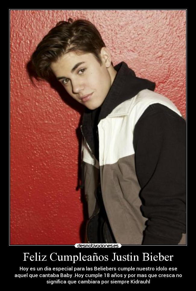 Feliz Cumpleaños Justin Bieber - Hoy es un dia especial para las Beliebers cumple nuestro idolo ese
aquel que cantaba Baby .Hoy cumple 18 años y por mas que cresca no
significa que cambiara por siempre Kidrauhl