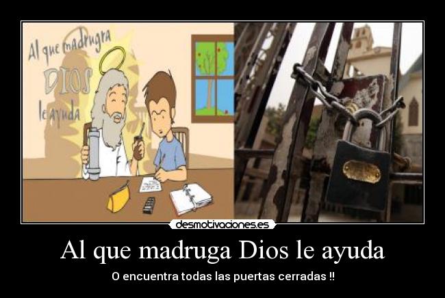 Al que madruga Dios le ayuda -