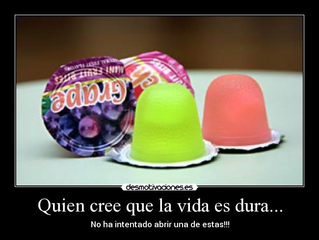 Quien cree que la vida es dura... -