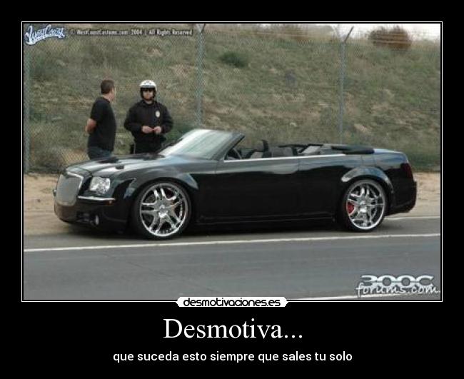 Desmotiva... - que suceda esto siempre que sales tu solo