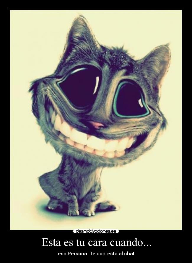 Esta es tu cara cuando... -