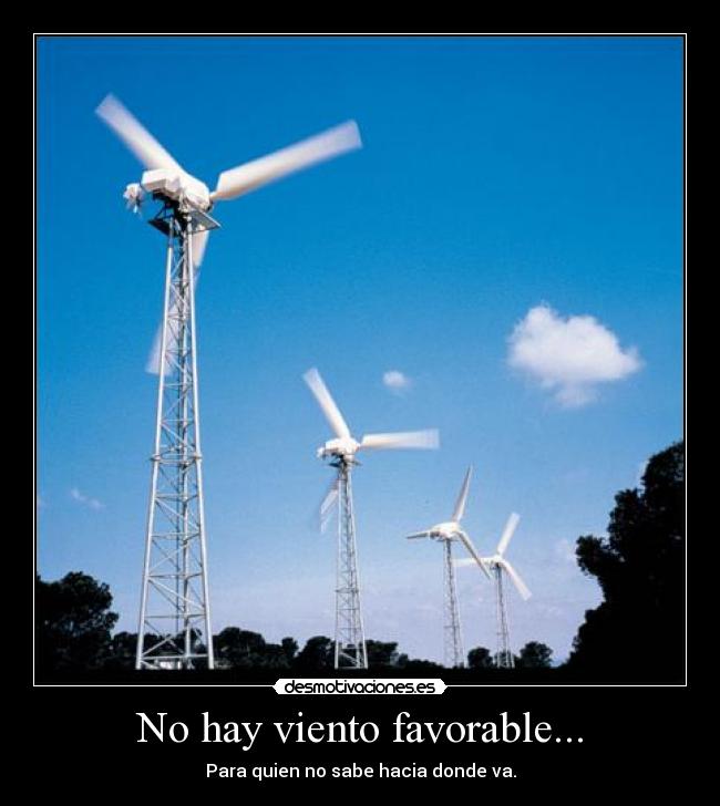 No hay viento favorable... - Para quien no sabe hacia donde va.