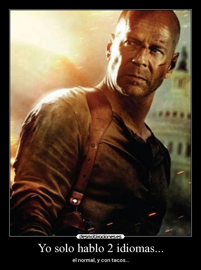 Yo solo hablo 2 idiomas... - el normal, y con tacos...