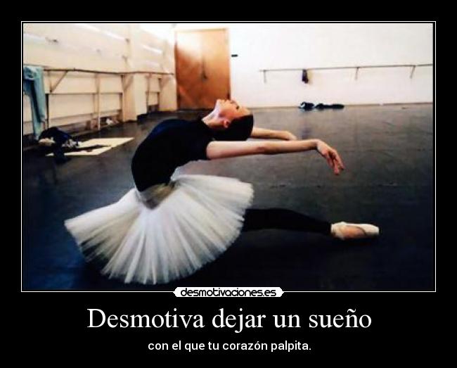 Desmotiva dejar un sueño - con el que tu corazón palpita.